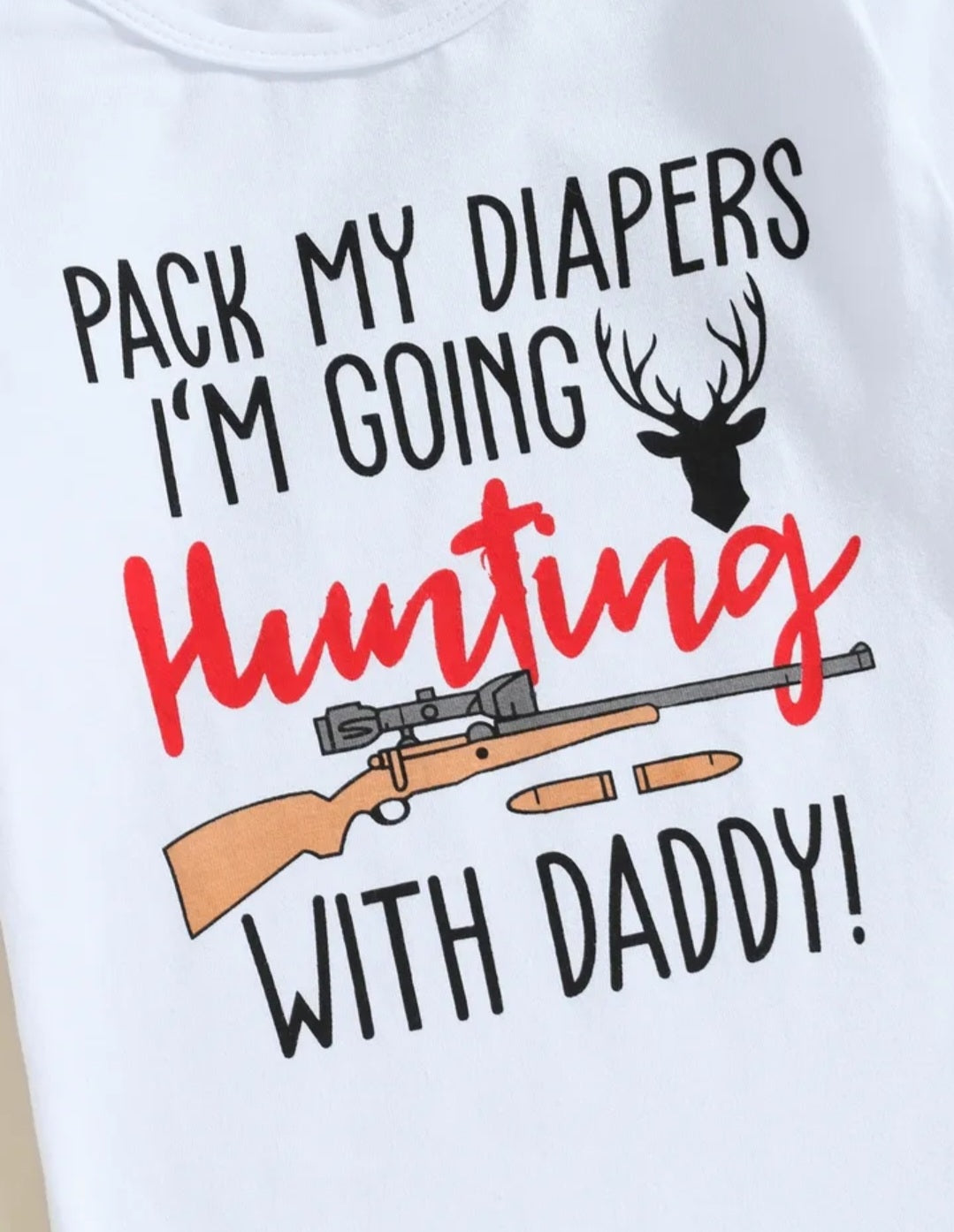 Pack My Dipers I'm Going Hunting With Daddy Romper,  Pants and Bennie  #2000169